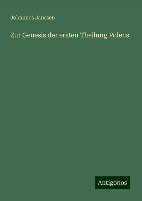 Johannes Janssen: Zur Genesis der ersten Theilung Polens, Buch
