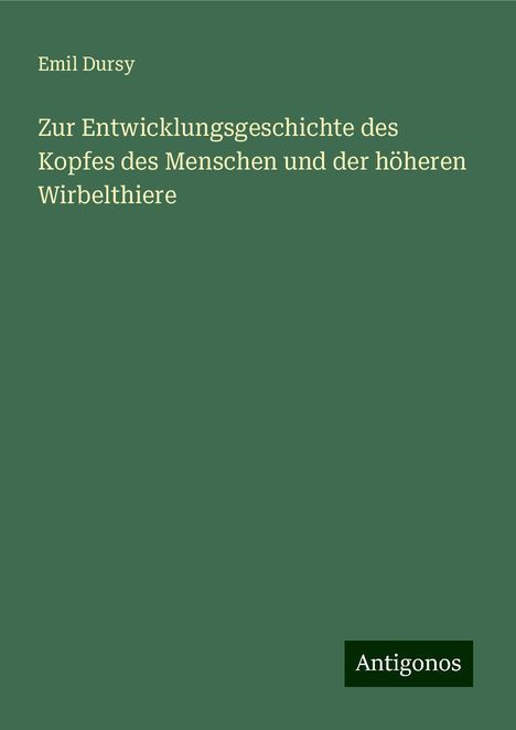 Emil Dursy: Zur Entwicklungsgeschichte des Kopfes des Menschen und der höheren Wirbelthiere, Buch