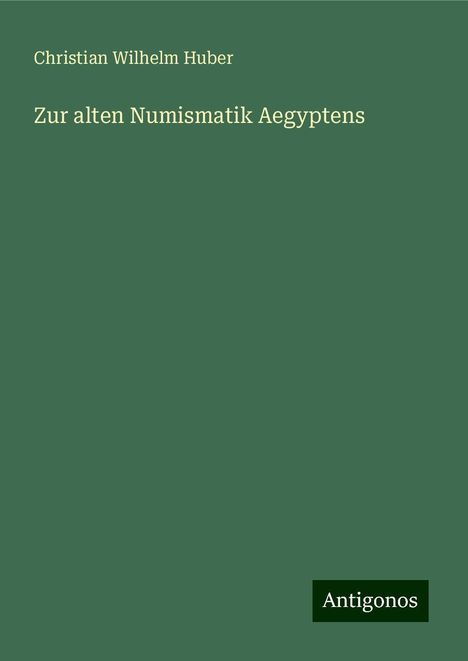 Christian Wilhelm Huber: Zur alten Numismatik Aegyptens, Buch
