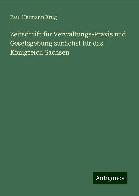 Paul Hermann Krug: Zeitschrift für Verwaltungs-Praxis und Gesetzgebung zunächst für das Königreich Sachsen, Buch