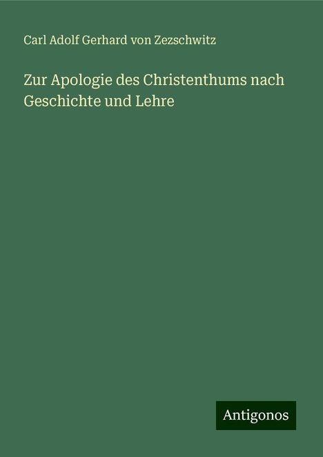 Carl Adolf Gerhard Von Zezschwitz: Zur Apologie des Christenthums nach Geschichte und Lehre, Buch