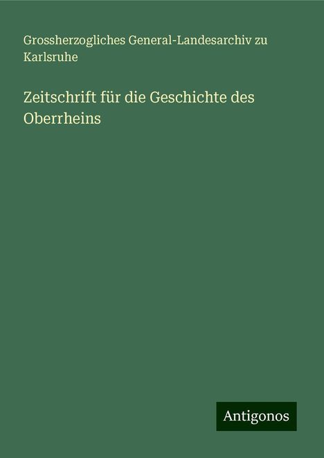 Grossherzogliches General-Landesarchiv Zu Karlsruhe: Zeitschrift für die Geschichte des Oberrheins, Buch