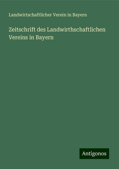 Landwirtschaftlicher Verein In Bayern: Zeitschrift des Landwirthschaftlichen Vereins in Bayern, Buch