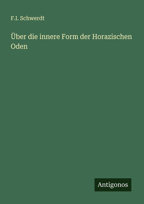 F. I. Schwerdt: Über die innere Form der Horazischen Oden, Buch