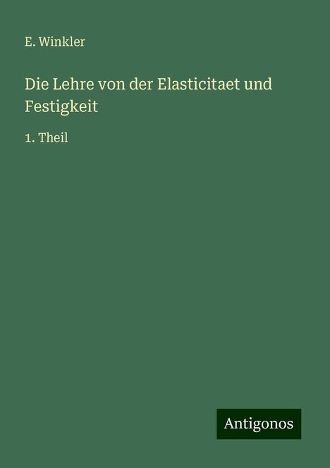 E. Winkler: Die Lehre von der Elasticitaet und Festigkeit, Buch