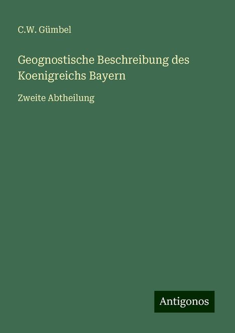 C. W. Gümbel: Geognostische Beschreibung des Koenigreichs Bayern, Buch
