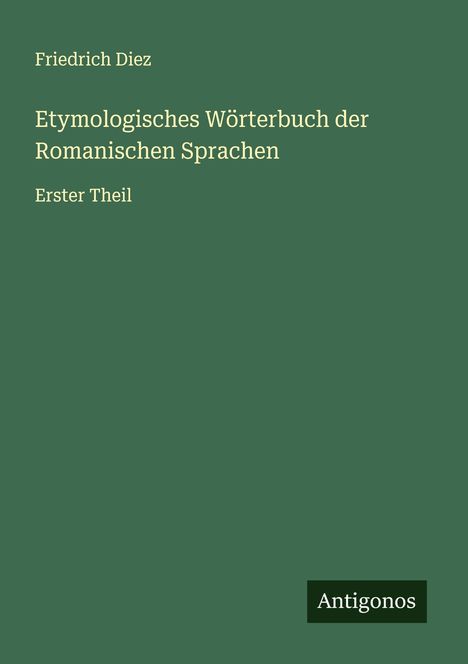 Friedrich Diez: Etymologisches Wörterbuch der Romanischen Sprachen, Buch
