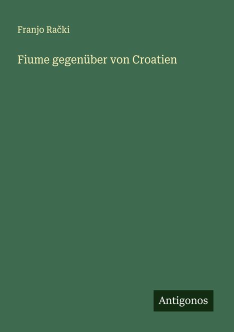 Franjo Ra¿ki: Fiume gegenüber von Croatien, Buch