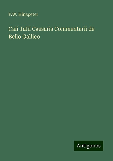 F. W. Hinzpeter: Caii Julii Caesaris Commentarii de Bello Gallico, Buch