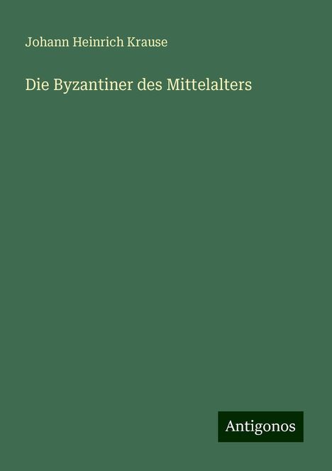 Johann Heinrich Krause: Die Byzantiner des Mittelalters, Buch