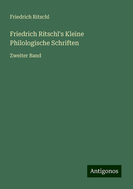Friedrich Ritschl: Friedrich Ritschl's Kleine Philologische Schriften, Buch