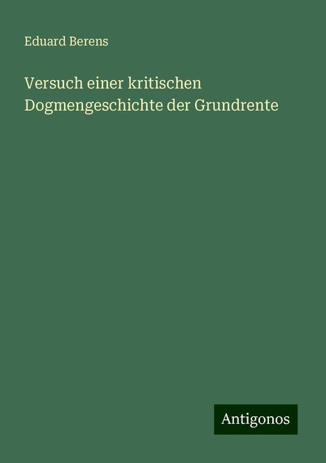 Eduard Berens: Versuch einer kritischen Dogmengeschichte der Grundrente, Buch