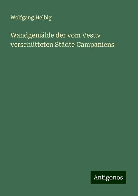 Wolfgang Helbig: Wandgemälde der vom Vesuv verschütteten Städte Campaniens, Buch
