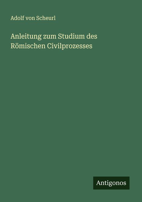 Adolf von Scheurl: Anleitung zum Studium des Römischen Civilprozesses, Buch