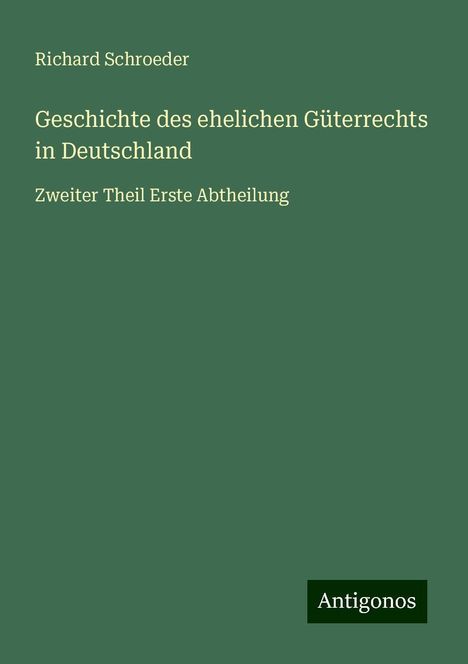 Richard Schroeder: Geschichte des ehelichen Güterrechts in Deutschland, Buch