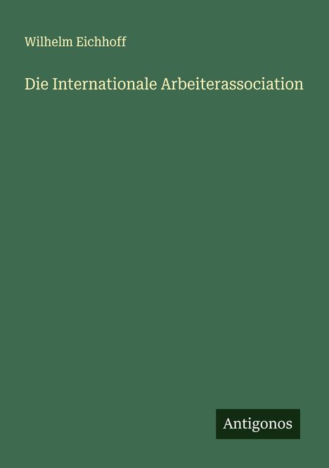 Wilhelm Eichhoff: Die Internationale Arbeiterassociation, Buch