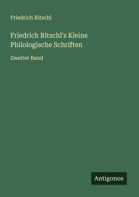 Friedrich Ritschl: Friedrich Ritschl's Kleine Philologische Schriften, Buch