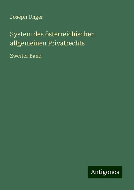 Joseph Unger: System des österreichischen allgemeinen Privatrechts, Buch