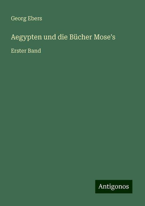Georg Ebers: Aegypten und die Bücher Mose's, Buch