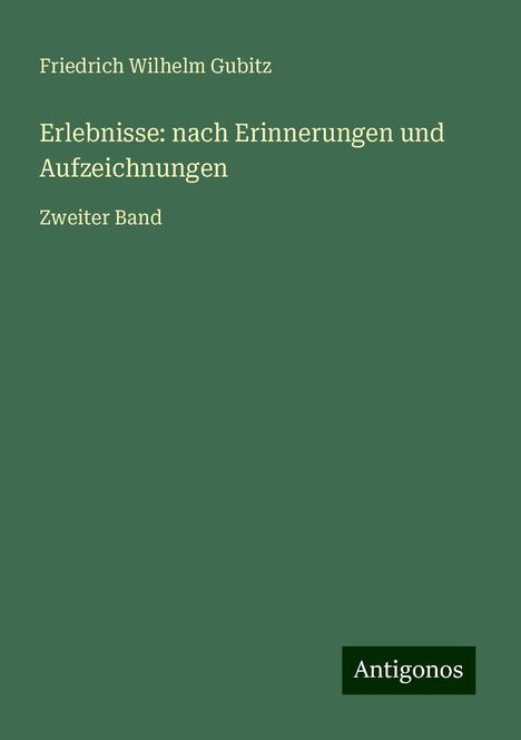 Friedrich Wilhelm Gubitz: Erlebnisse: nach Erinnerungen und Aufzeichnungen, Buch