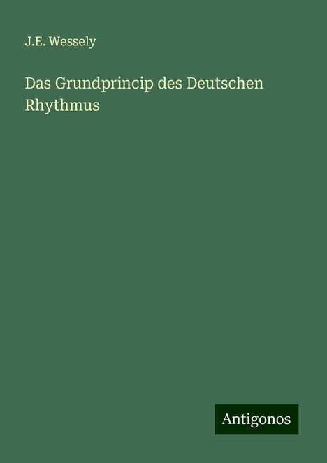 J. E. Wessely: Das Grundprincip des Deutschen Rhythmus, Buch