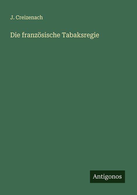 J. Creizenach: Die französische Tabaksregie, Buch