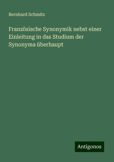 Bernhard Schmitz: Französische Synonymik nebst einer Einleitung in das Studium der Synonyma überhaupt, Buch