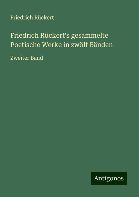Friedrich Rückert: Friedrich Rückert's gesammelte Poetische Werke in zwölf Bänden, Buch