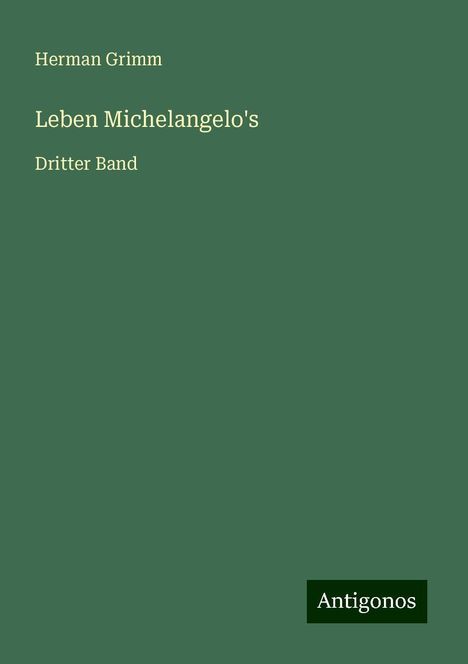 Herman Grimm: Leben Michelangelo's, Buch