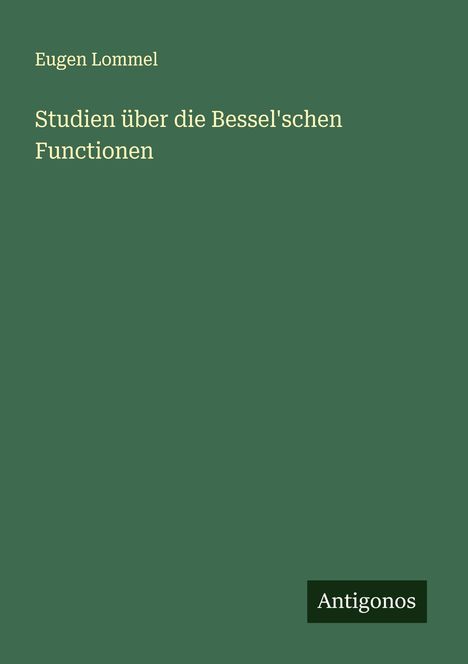 Eugen Lommel: Studien über die Bessel'schen Functionen, Buch