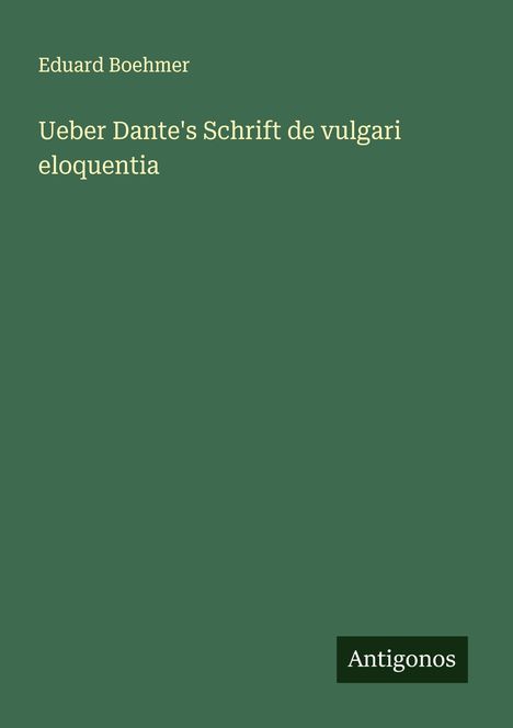 Eduard Boehmer: Ueber Dante's Schrift de vulgari eloquentia, Buch
