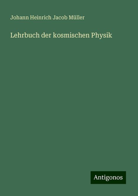 Johann Heinrich Jacob Müller: Lehrbuch der kosmischen Physik, Buch