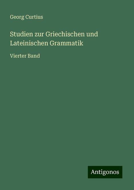 Georg Curtius: Studien zur Griechischen und Lateinischen Grammatik, Buch