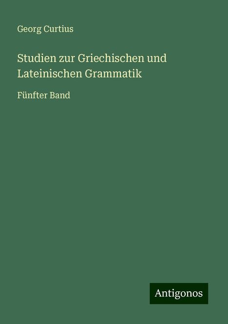 Georg Curtius: Studien zur Griechischen und Lateinischen Grammatik, Buch