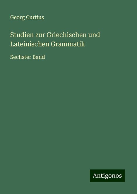 Georg Curtius: Studien zur Griechischen und Lateinischen Grammatik, Buch
