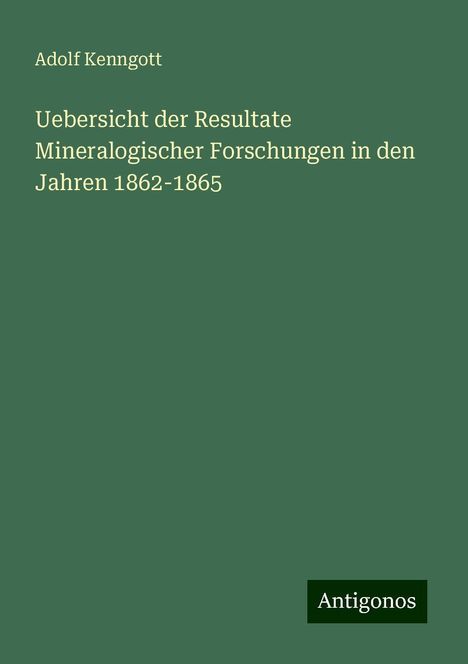 Adolf Kenngott: Uebersicht der Resultate Mineralogischer Forschungen in den Jahren 1862-1865, Buch