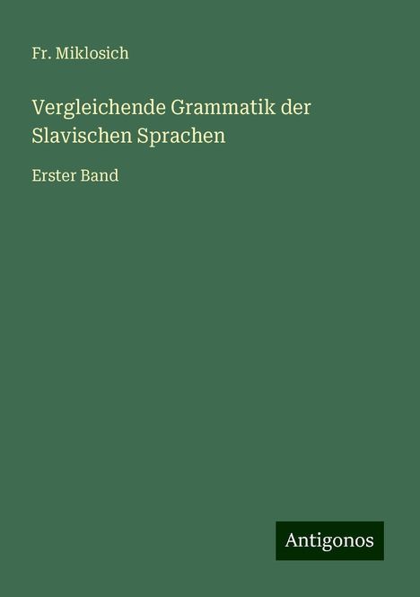 Fr. Miklosich: Vergleichende Grammatik der Slavischen Sprachen, Buch