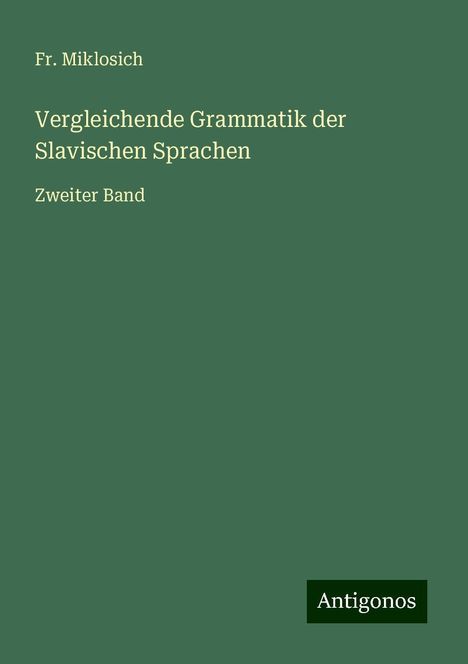 Fr. Miklosich: Vergleichende Grammatik der Slavischen Sprachen, Buch