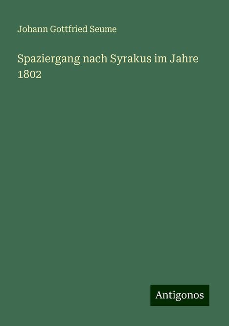Johann Gottfried Seume: Spaziergang nach Syrakus im Jahre 1802, Buch
