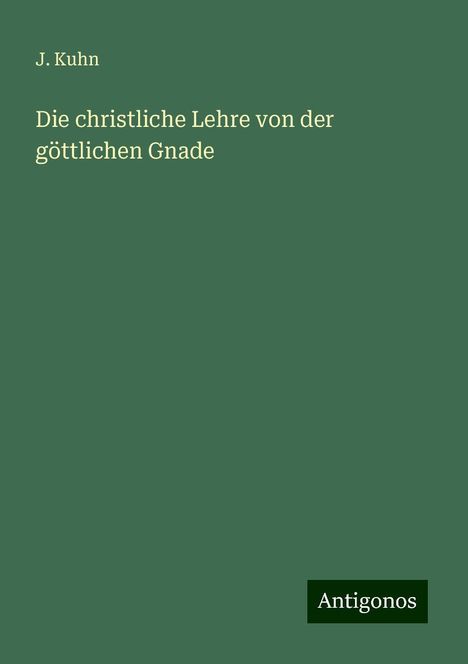 J. Kuhn: Die christliche Lehre von der göttlichen Gnade, Buch