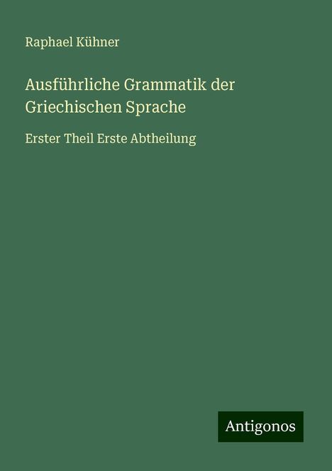 Raphael Kühner: Ausführliche Grammatik der Griechischen Sprache, Buch