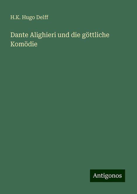 H. K. Hugo Delff: Dante Alighieri und die göttliche Komödie, Buch