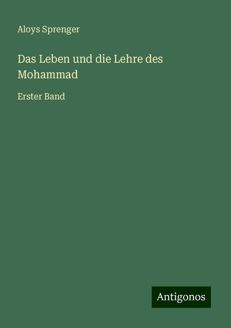 Aloys Sprenger: Das Leben und die Lehre des Mohammad, Buch