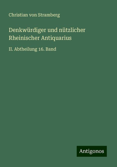 Christian Von Stramberg: Denkwürdiger und nützlicher Rheinischer Antiquarius, Buch