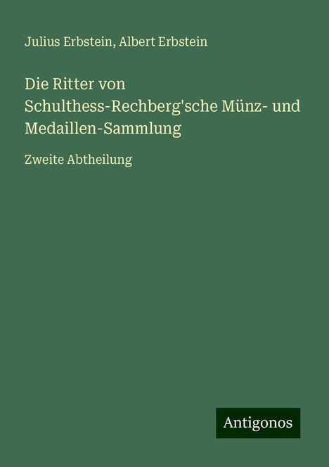 Julius Erbstein: Die Ritter von Schulthess-Rechberg'sche Münz- und Medaillen-Sammlung, Buch