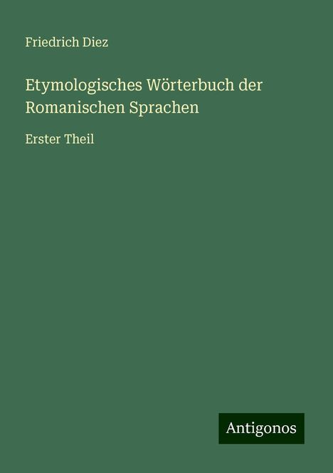 Friedrich Diez: Etymologisches Wörterbuch der Romanischen Sprachen, Buch