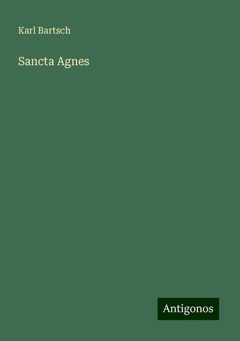 Karl Bartsch: Sancta Agnes, Buch