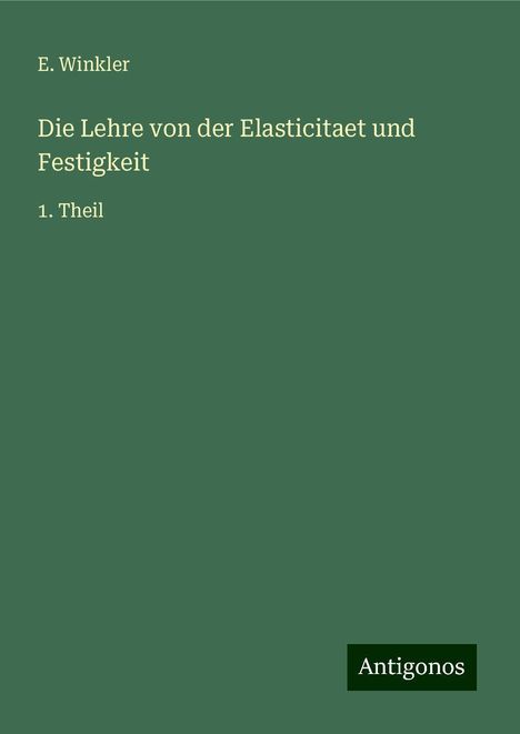 E. Winkler: Winkler, E: Lehre von der Elasticitaet und Festigkeit, Buch