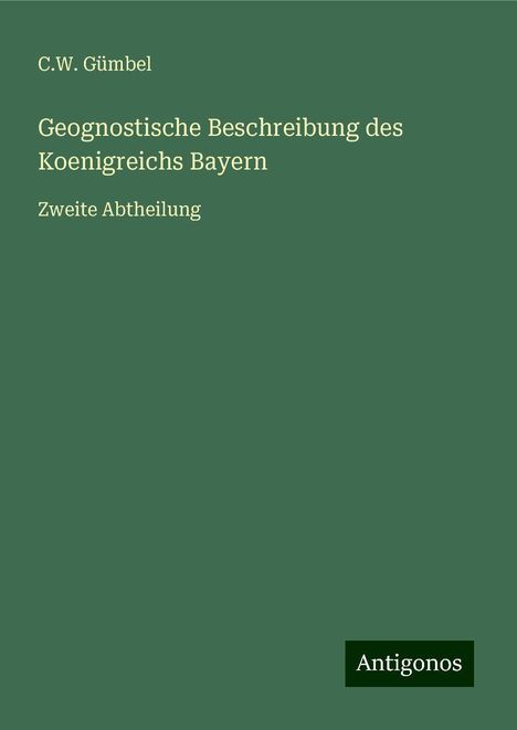 C. W. Gümbel: Geognostische Beschreibung des Koenigreichs Bayern, Buch
