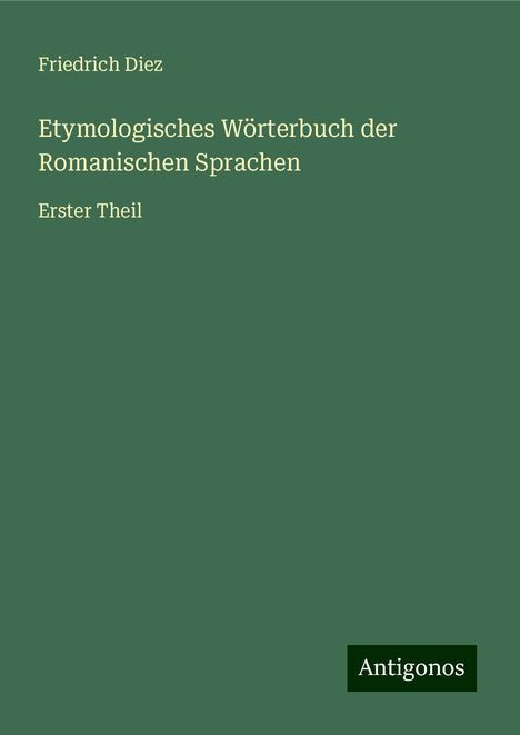 Friedrich Diez: Etymologisches Wörterbuch der Romanischen Sprachen, Buch